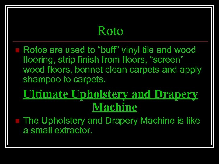 Roto n Rotos are used to “buff” vinyl tile and wood flooring, strip finish