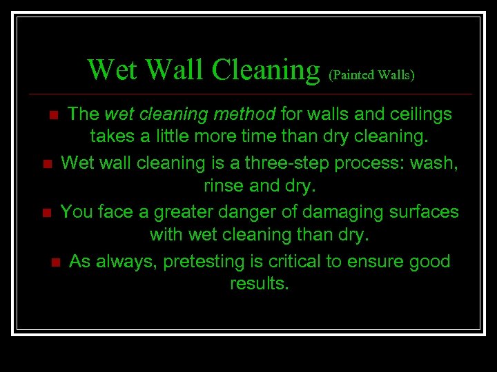 Wet Wall Cleaning (Painted Walls) The wet cleaning method for walls and ceilings takes