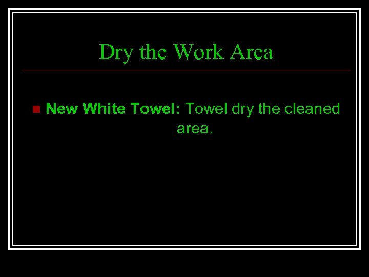 Dry the Work Area n New White Towel: Towel dry the cleaned area. 