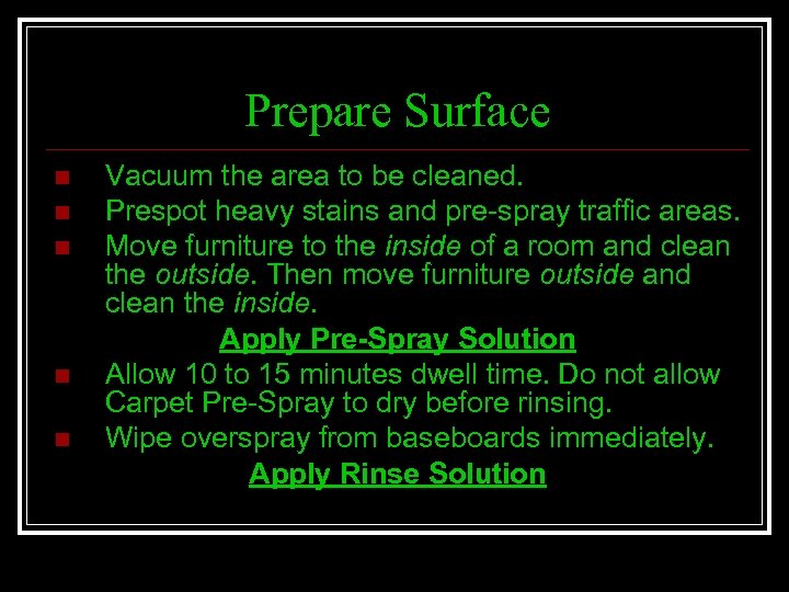 Prepare Surface n n n Vacuum the area to be cleaned. Prespot heavy stains