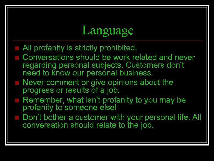 Language n n n All profanity is strictly prohibited. Conversations should be work related