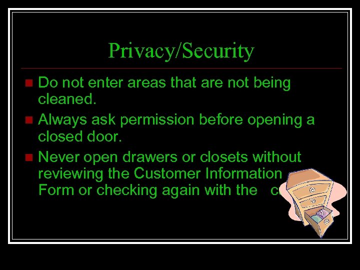 Privacy/Security Do not enter areas that are not being cleaned. n Always ask permission