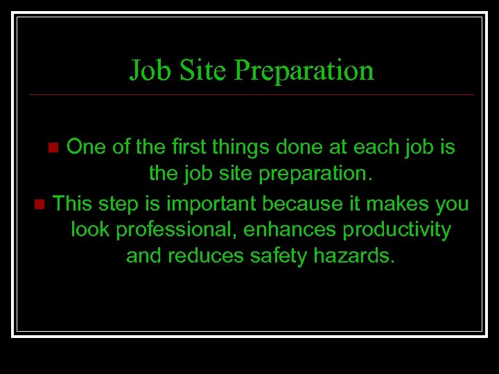 Job Site Preparation One of the first things done at each job is the