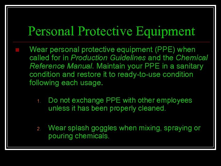 Personal Protective Equipment n Wear personal protective equipment (PPE) when called for in Production