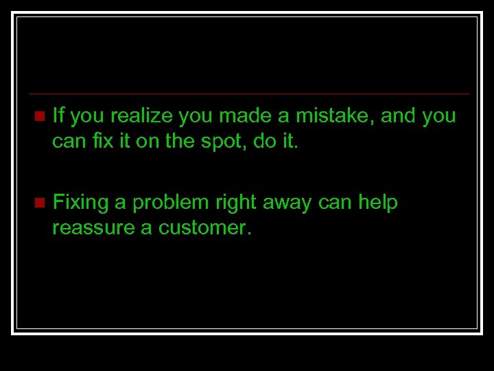 n If you realize you made a mistake, and you can fix it on