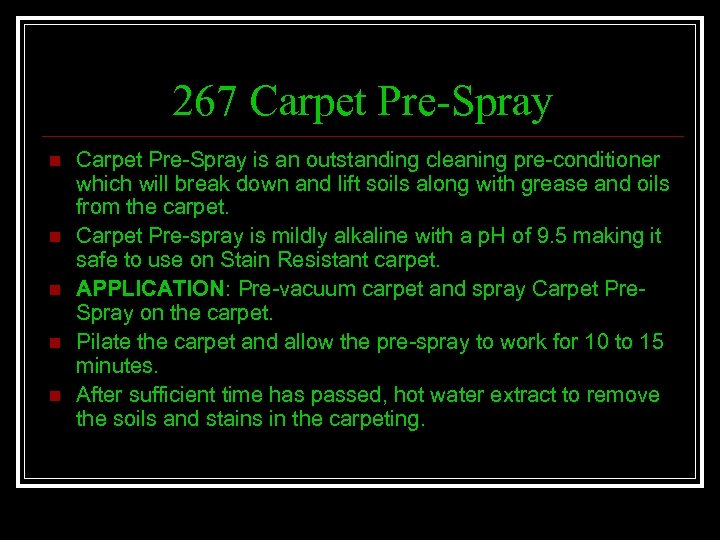 267 Carpet Pre-Spray n n n Carpet Pre-Spray is an outstanding cleaning pre-conditioner which