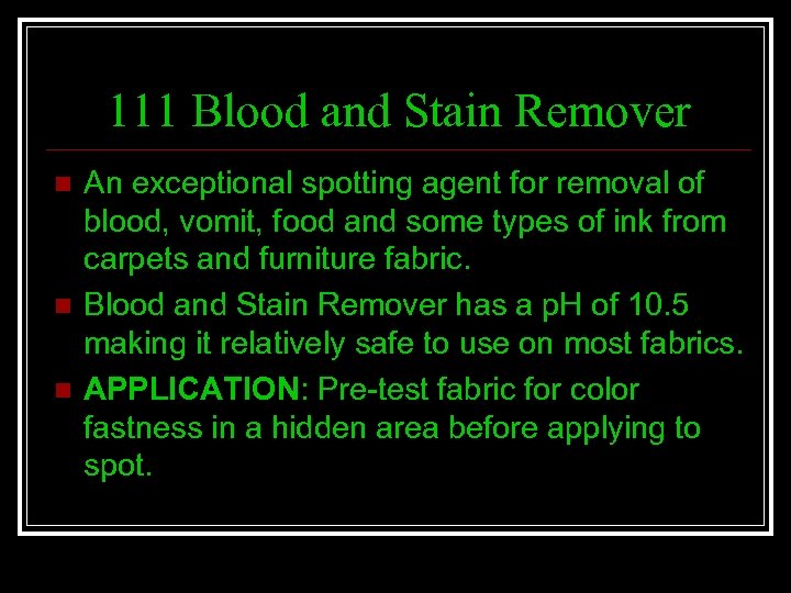 111 Blood and Stain Remover n n n An exceptional spotting agent for removal
