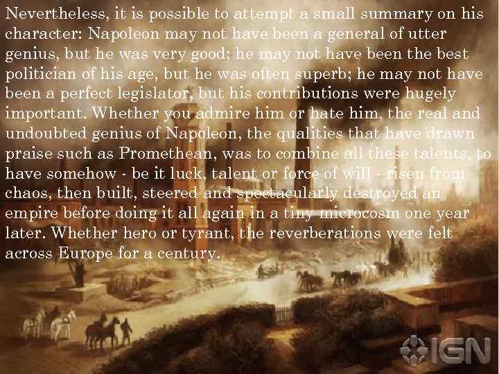 Nevertheless, it is possible to attempt a small summary on his character: Napoleon may