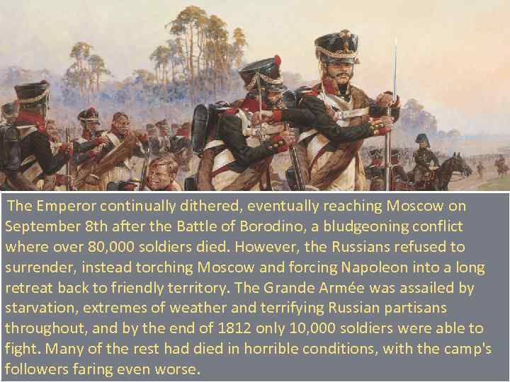 The Emperor continually dithered, eventually reaching Moscow on September 8 th after the Battle