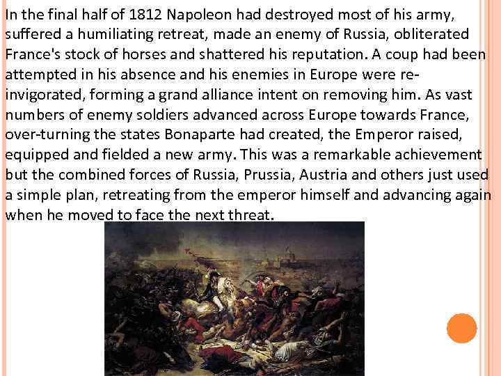 In the final half of 1812 Napoleon had destroyed most of his army, suffered