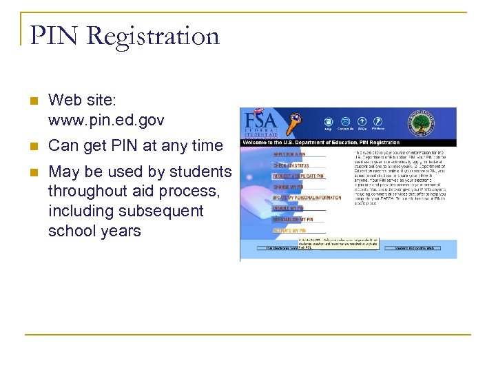 PIN Registration n Web site: www. pin. ed. gov n Can get PIN at