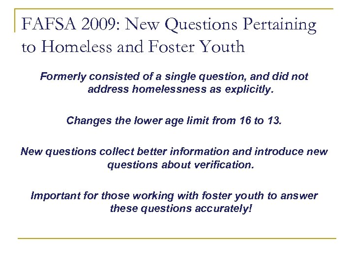 FAFSA 2009: New Questions Pertaining to Homeless and Foster Youth Formerly consisted of a