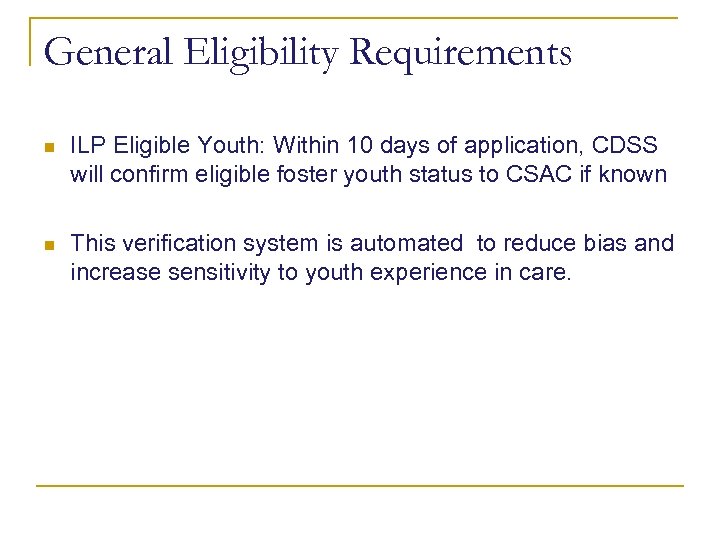 General Eligibility Requirements n ILP Eligible Youth: Within 10 days of application, CDSS will