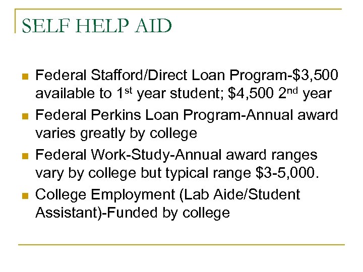 SELF HELP AID n n Federal Stafford/Direct Loan Program-$3, 500 available to 1 st