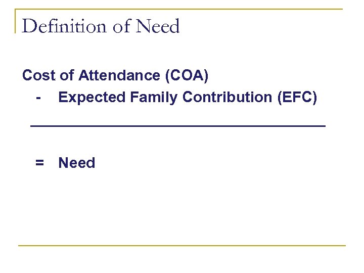 Definition of Need Cost of Attendance (COA) - Expected Family Contribution (EFC) __________________ =