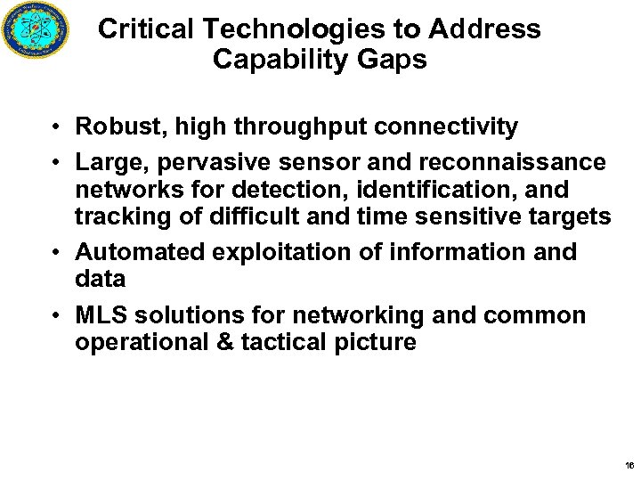 Critical Technologies to Address Capability Gaps • Robust, high throughput connectivity • Large, pervasive