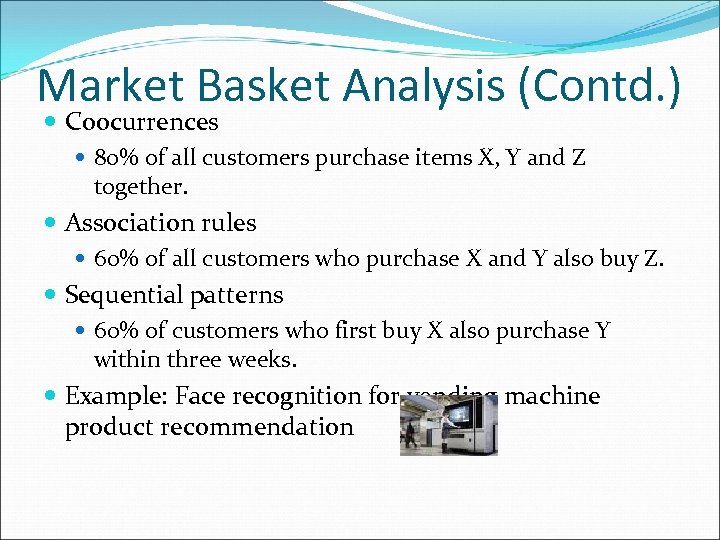 Market Basket Analysis (Contd. ) Coocurrences 80% of all customers purchase items X, Y