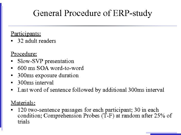 General Procedure of ERP-study Participants: • 32 adult readers Procedure: • Slow-SVP presentation •