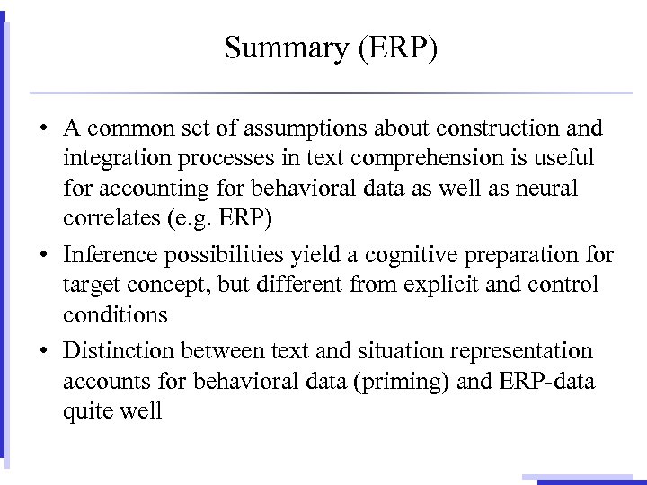 Summary (ERP) • A common set of assumptions about construction and integration processes in