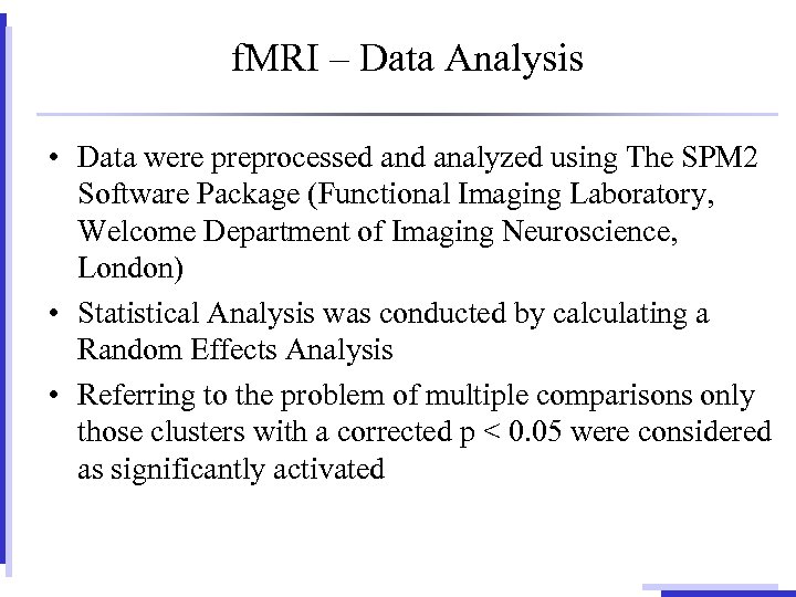 f. MRI – Data Analysis • Data were preprocessed analyzed using The SPM 2