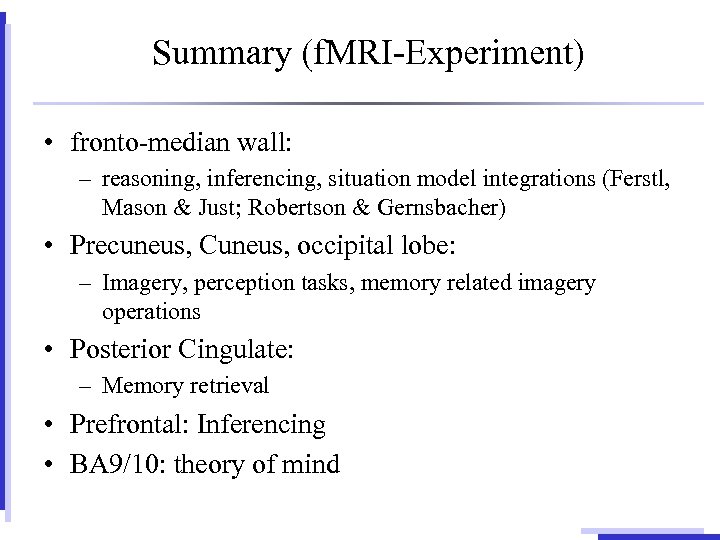 Summary (f. MRI-Experiment) • fronto-median wall: – reasoning, inferencing, situation model integrations (Ferstl, Mason