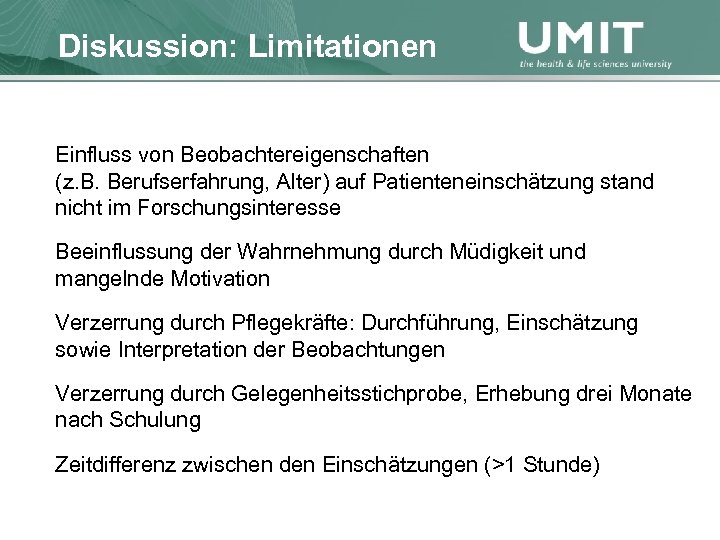 Masterstudium Pflegewissenschaft Diskussion: Übersicht Limitationen Einfluss von Beobachtereigenschaften (z. B. Berufserfahrung, Alter) auf Patienteneinschätzung