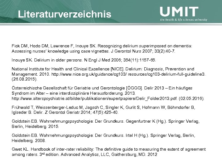 Masterstudium Pflegewissenschaft Literaturverzeichnis Übersicht Fick DM, Hodo DM, Lawrence F, Inouye SK. Recognizing delirium
