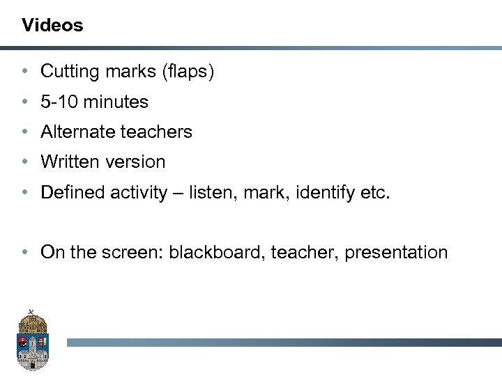 Videos • Cutting marks (flaps) • 5 -10 minutes • Alternate teachers • Written