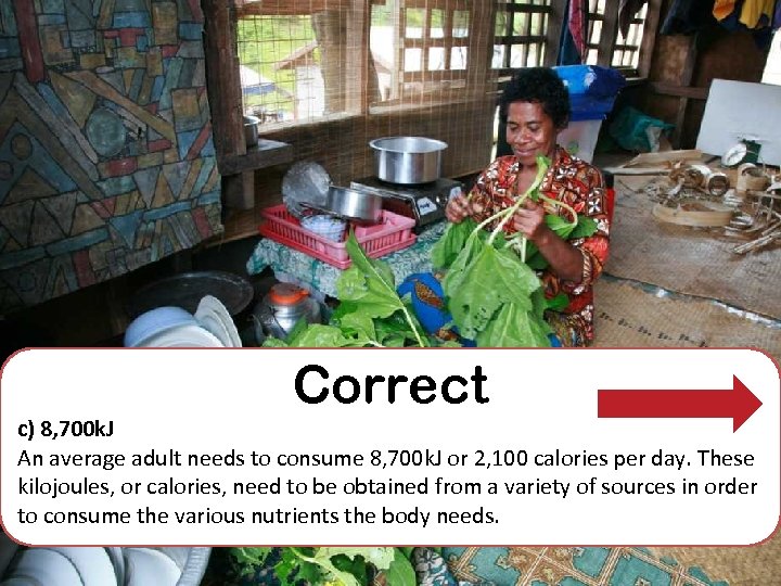 Correct c) 8, 700 k. J An average adult needs to consume 8, 700