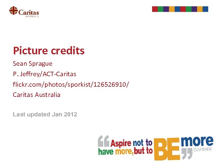 Picture credits Sean Sprague P. Jeffrey/ACT-Caritas flickr. com/photos/sporkist/126526910/ Caritas Australia Last updated Jan 2012