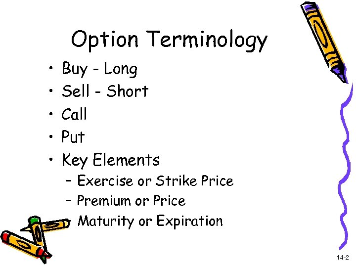 Option Terminology • • • Buy - Long Sell - Short Call Put Key
