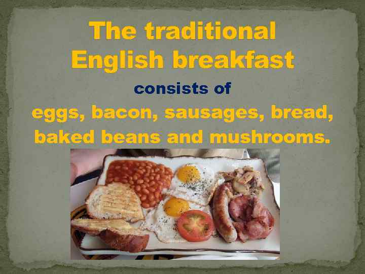 British meals текст. English Breakfast consists of. Завтрак английских королей. Английский завтрак польза. The "Continental" Breakfast consists of:.