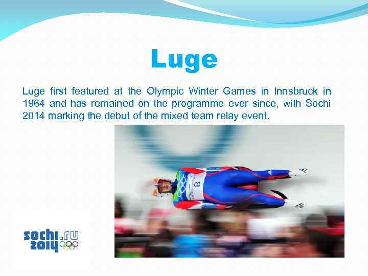 Luge first featured at the Olympic Winter Games in Innsbruck in 1964 and has