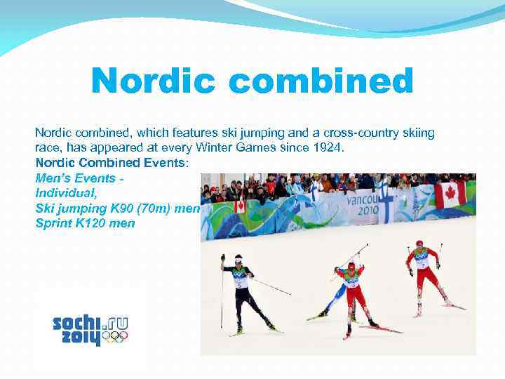 Nordic combined, which features ski jumping and a cross-country skiing race, has appeared at