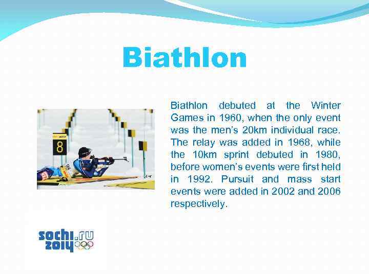 Biathlon debuted at the Winter Games in 1960, when the only event was the