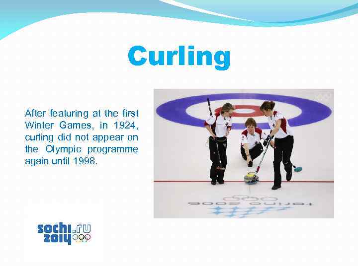 Curling After featuring at the first Winter Games, in 1924, curling did not appear