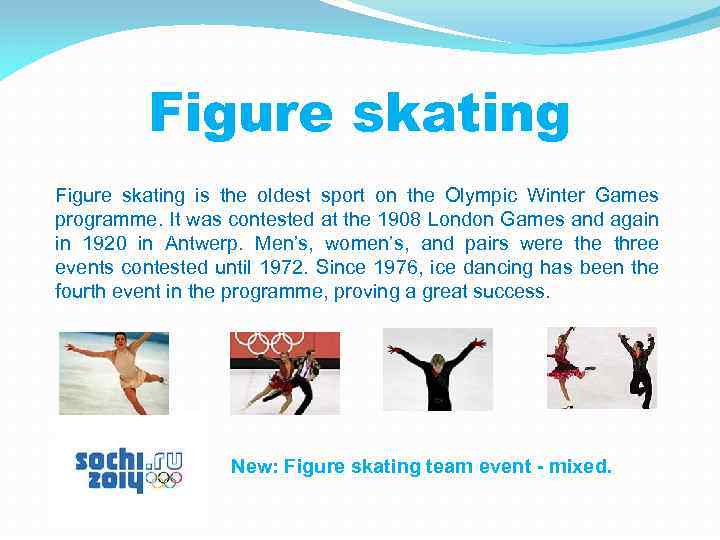Figure skating is the oldest sport on the Olympic Winter Games programme. It was