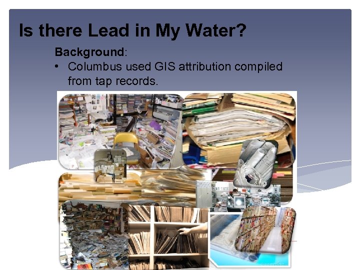 Is there Lead in My Water? Background: • Columbus used GIS attribution compiled from