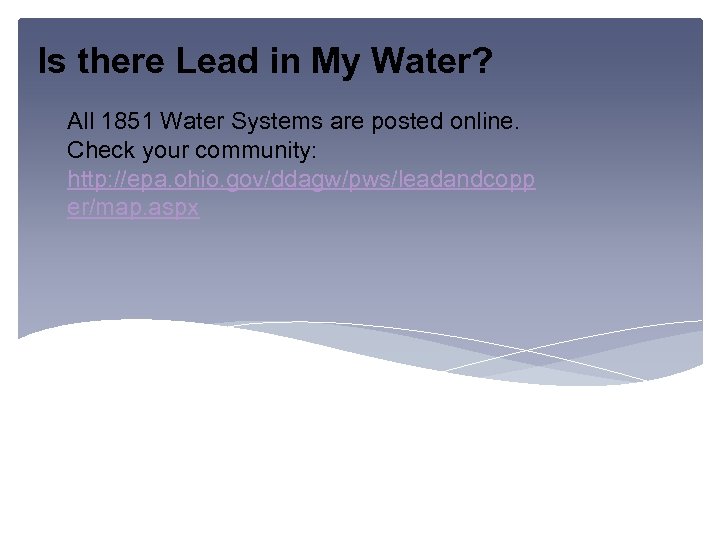 Is there Lead in My Water? All 1851 Water Systems are posted online. Check