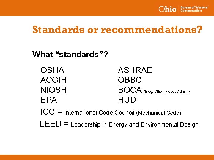 Standards or recommendations? What “standards”? OSHA ASHRAE ACGIH OBBC NIOSH BOCA (Bldg. Officials Code