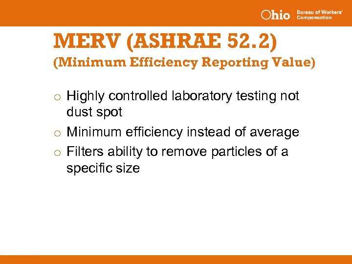MERV (ASHRAE 52. 2) (Minimum Efficiency Reporting Value) o Highly controlled laboratory testing not