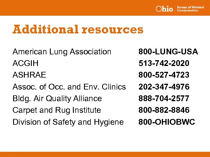 Additional resources American Lung Association ACGIH ASHRAE Assoc. of Occ. and Env. Clinics Bldg.