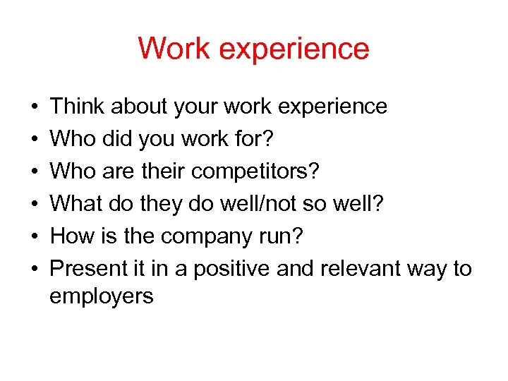Work experience • • • Think about your work experience Who did you work