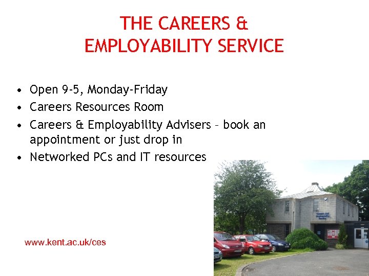 THE CAREERS & EMPLOYABILITY SERVICE • Open 9 -5, Monday-Friday • Careers Resources Room