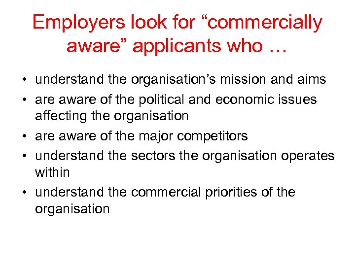 Employers look for “commercially aware” applicants who … • understand the organisation’s mission and