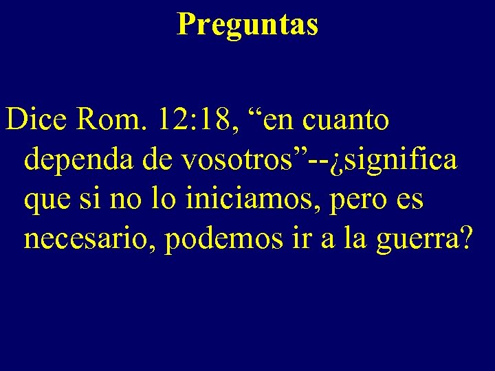 Preguntas Dice Rom. 12: 18, “en cuanto dependa de vosotros”--¿significa que si no lo