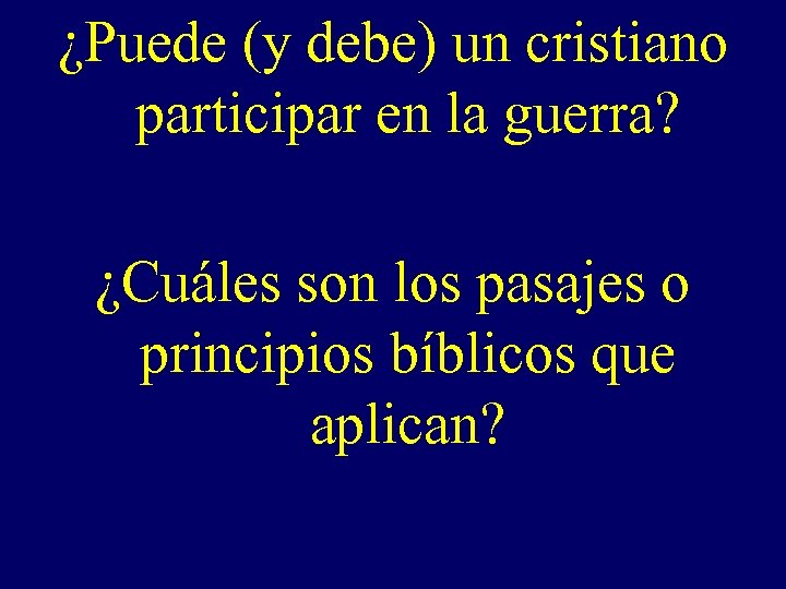 ¿Puede (y debe) un cristiano participar en la guerra? ¿Cuáles son los pasajes o