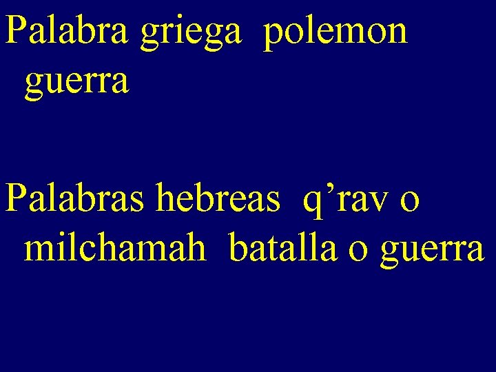 Palabra griega polemon guerra Palabras hebreas q’rav o milchamah batalla o guerra 