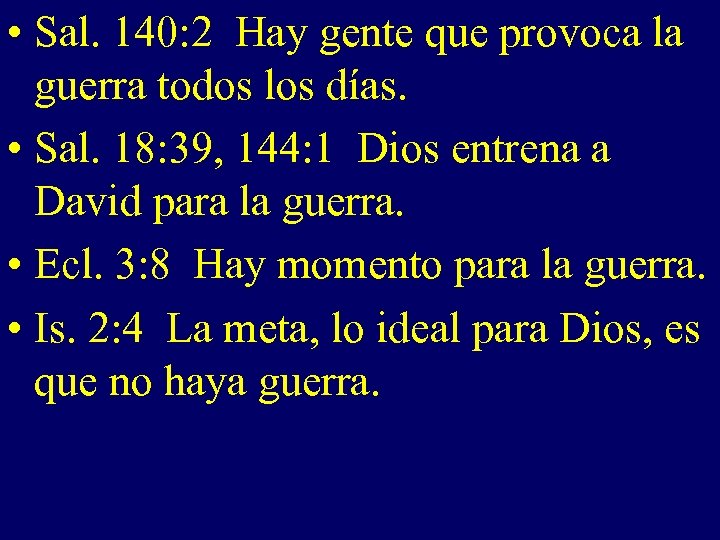  • Sal. 140: 2 Hay gente que provoca la guerra todos los días.