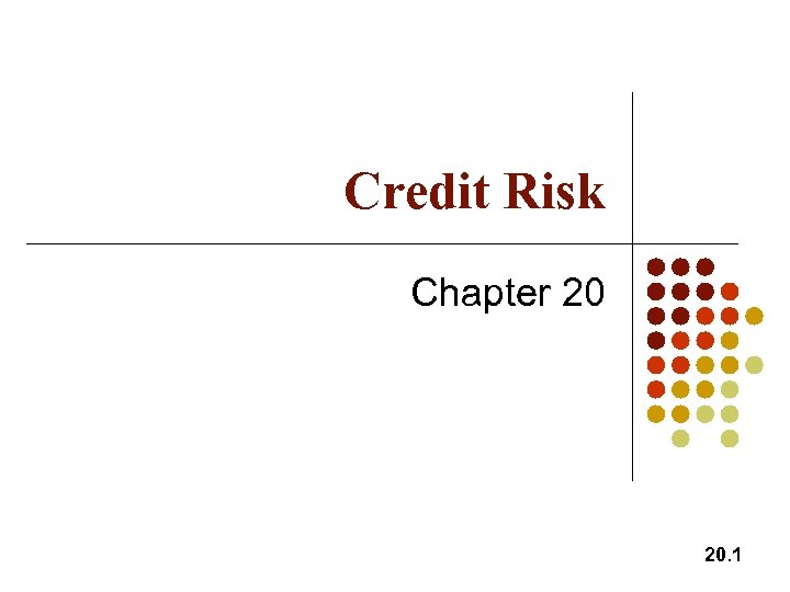 Credit Risk Chapter 20 20. 1 